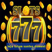 loja latam santos dumont